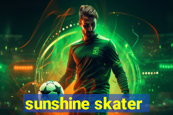 sunshine skater