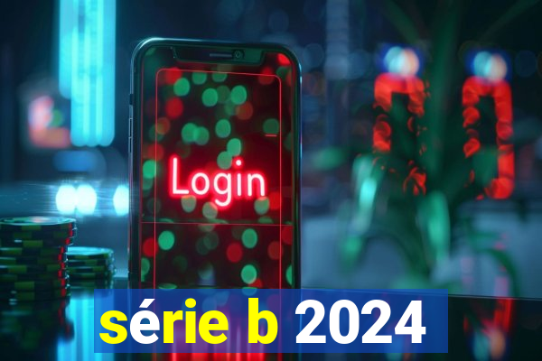 série b 2024