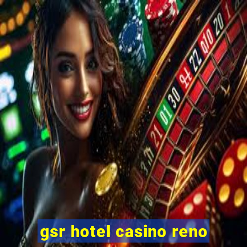 gsr hotel casino reno