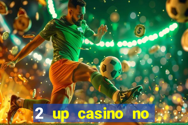 2 up casino no deposit bonus