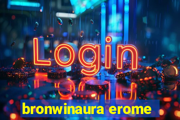 bronwinaura erome