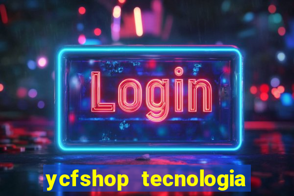 ycfshop tecnologia em ecommerce ltda jogos