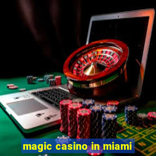 magic casino in miami