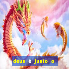 deus é justo o tempo todo