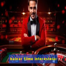 baixar filme interestelar