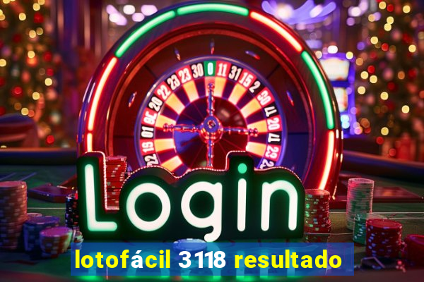 lotofácil 3118 resultado