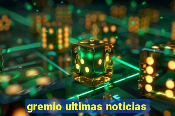 gremio ultimas noticias