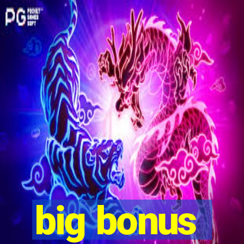 big bonus