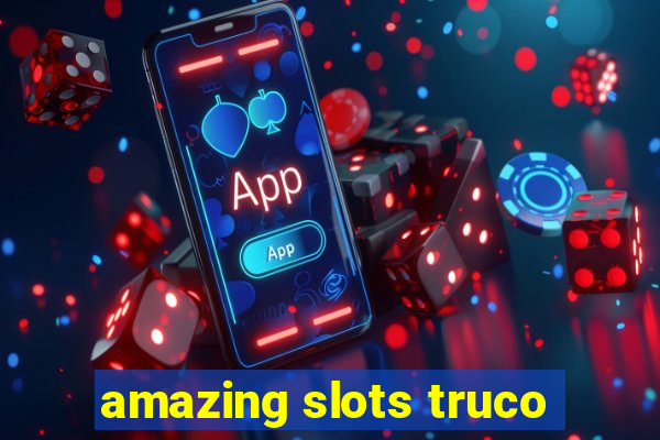 amazing slots truco