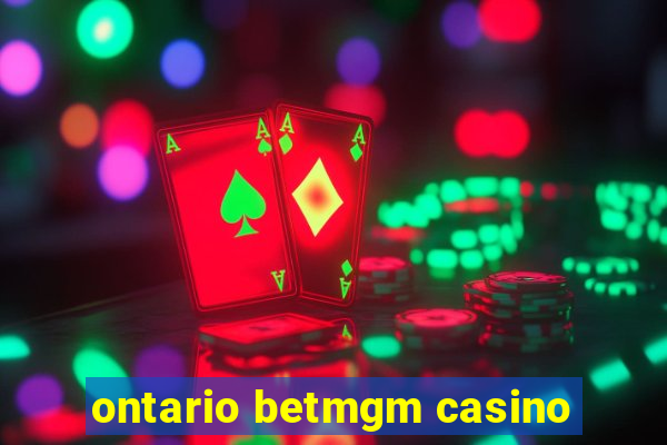 ontario betmgm casino