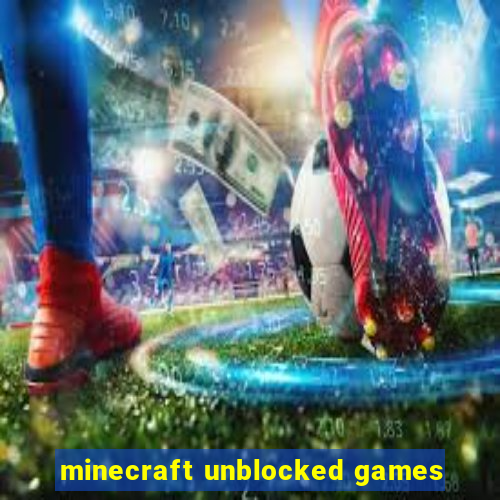 minecraft unblocked games