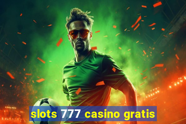 slots 777 casino gratis