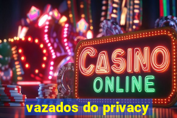 vazados do privacy