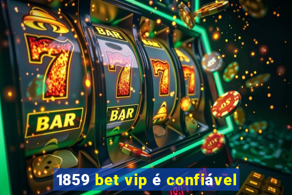 1859 bet vip é confiável