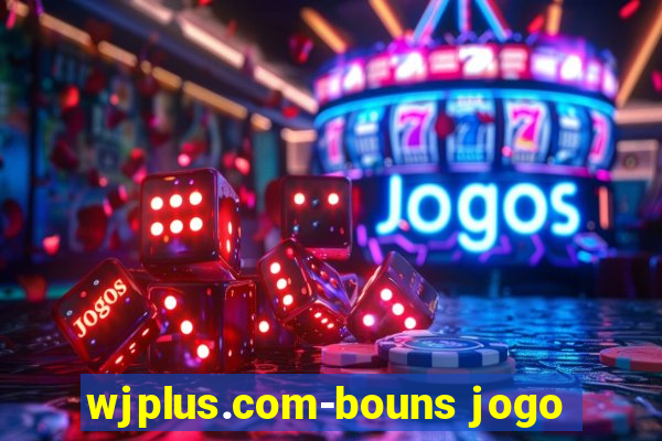 wjplus.com-bouns jogo