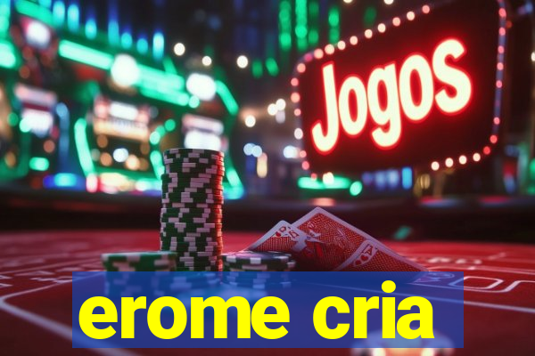 erome cria