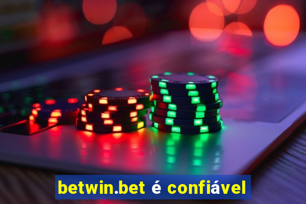 betwin.bet é confiável