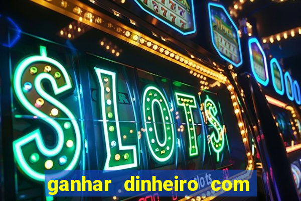 ganhar dinheiro com jogo online