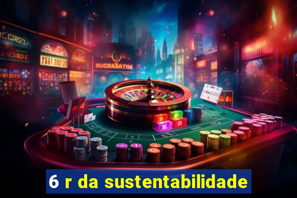 6 r da sustentabilidade