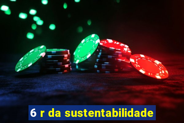 6 r da sustentabilidade