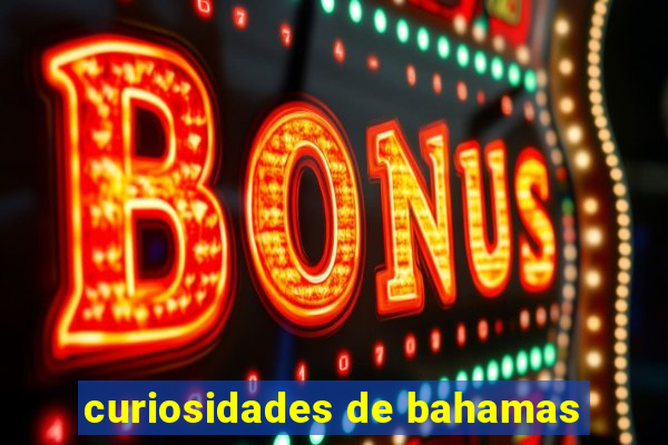 curiosidades de bahamas