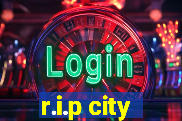 r.i.p city