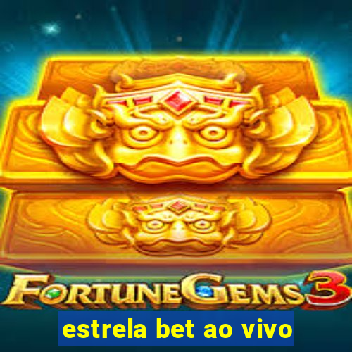 estrela bet ao vivo