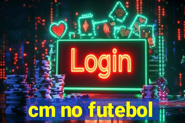 cm no futebol