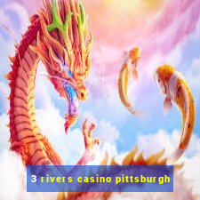 3 rivers casino pittsburgh