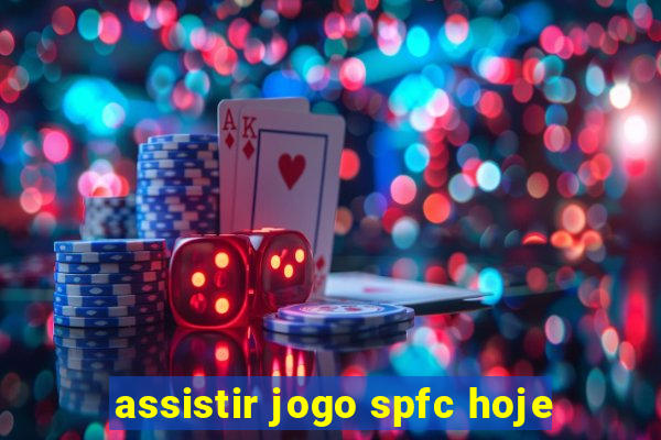 assistir jogo spfc hoje