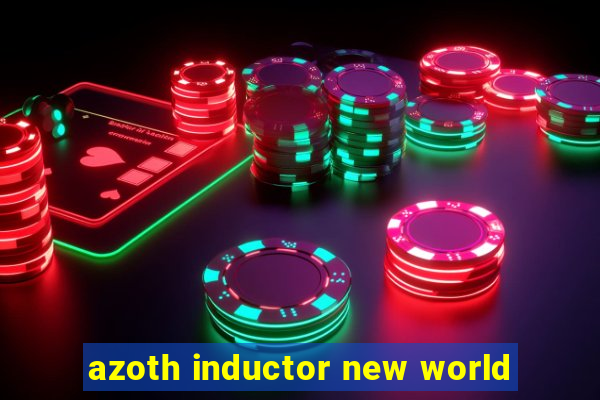 azoth inductor new world