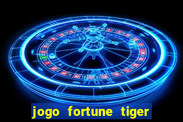 jogo fortune tiger como jogar