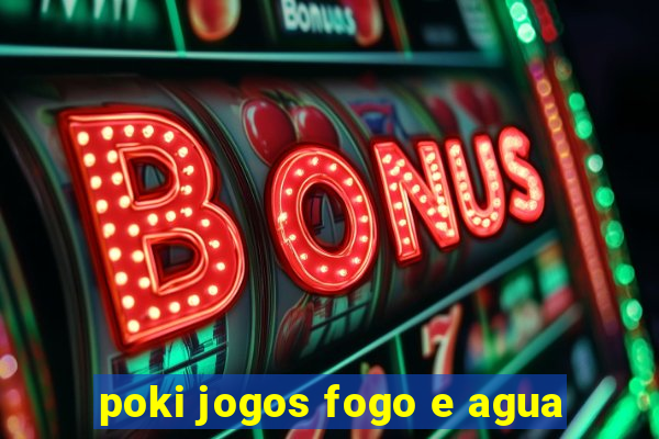 poki jogos fogo e agua