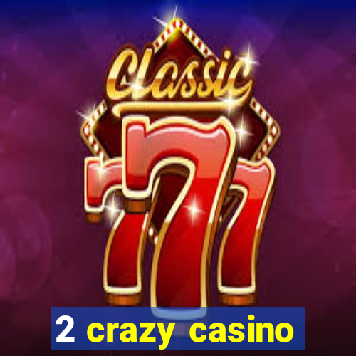 2 crazy casino