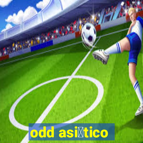 odd asi谩tico