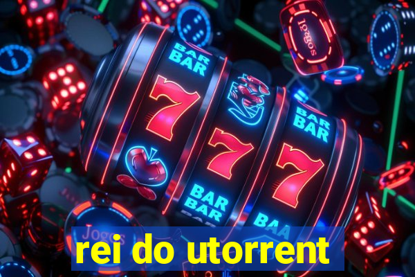 rei do utorrent