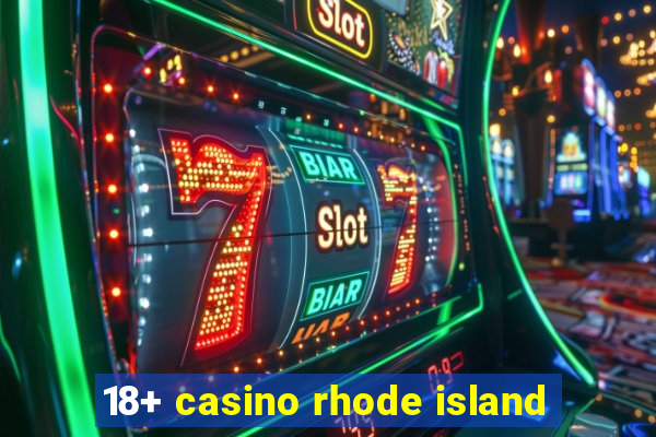 18+ casino rhode island