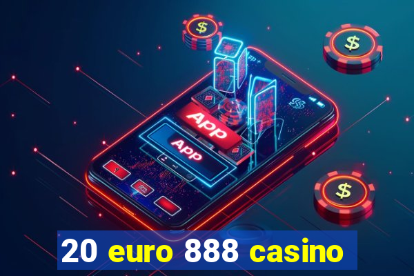 20 euro 888 casino