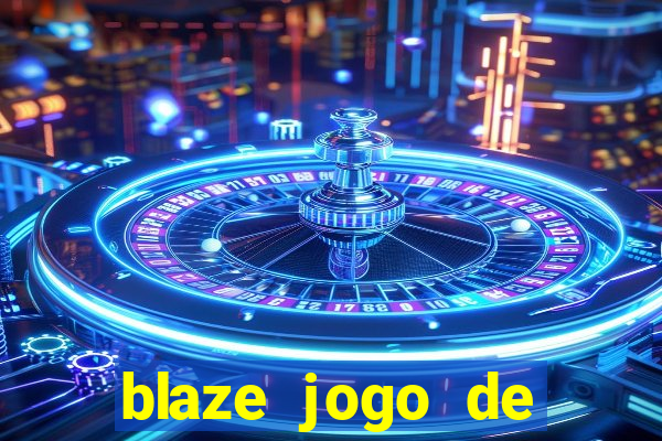 blaze jogo de ganhar dinheiro blaze