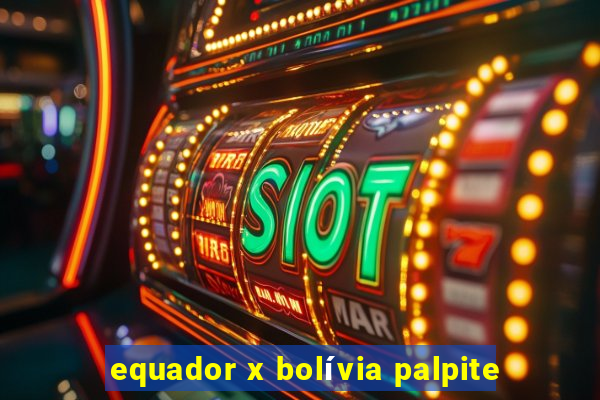 equador x bolívia palpite