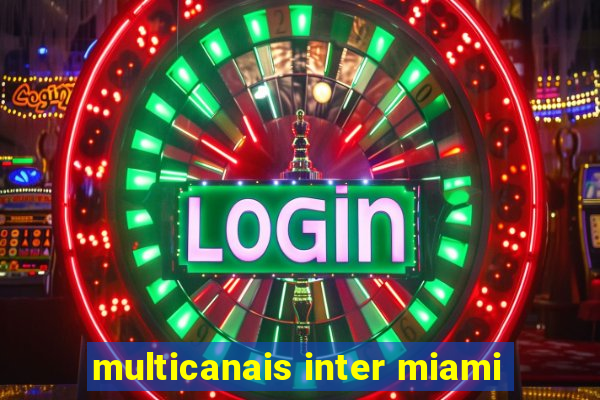 multicanais inter miami