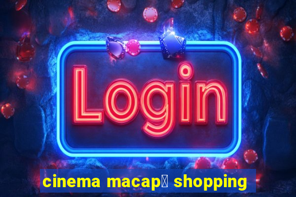 cinema macap谩 shopping