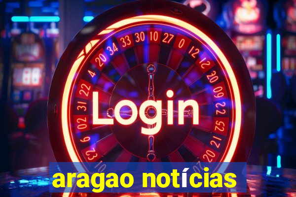 aragao notícias