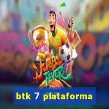 btk 7 plataforma