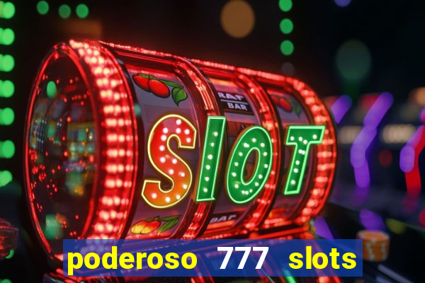 poderoso 777 slots paga mesmo