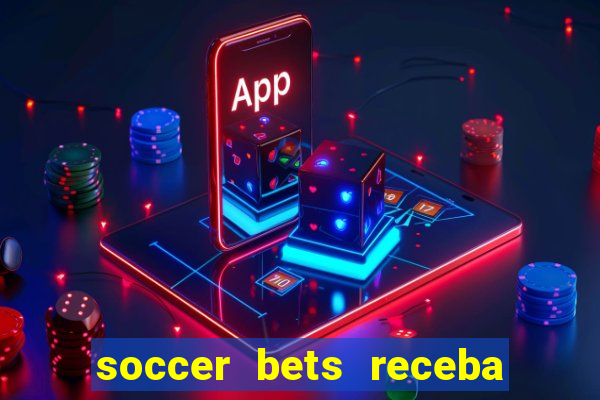 soccer bets receba seu dinheiro