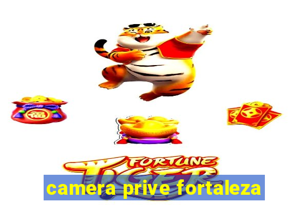 camera prive fortaleza