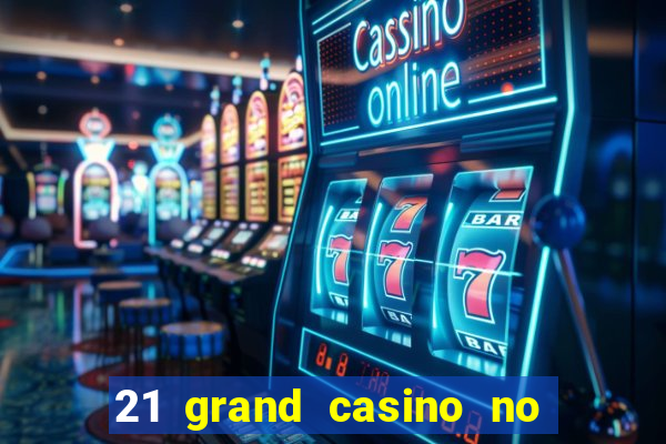 21 grand casino no deposit bonus codes