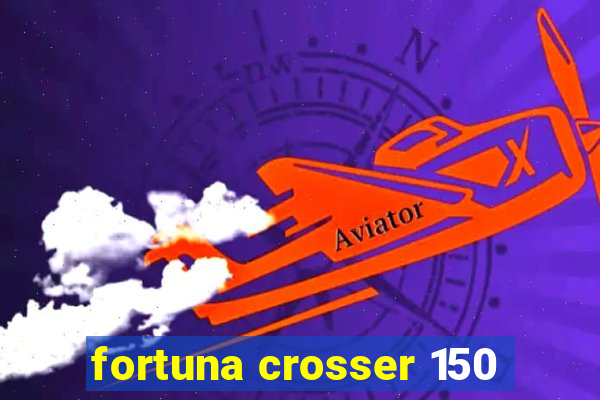 fortuna crosser 150