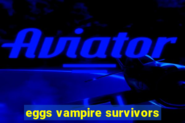 eggs vampire survivors